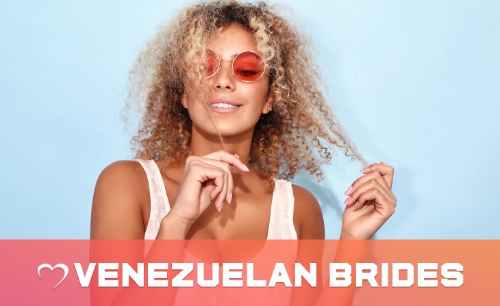 Venezuelan Mail Order Brides—How To Get A Wife Online?