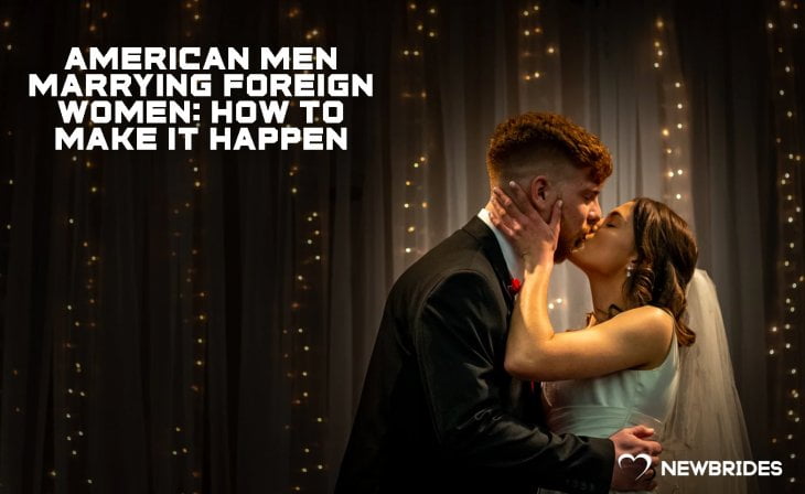 American Men Marrying Foreign Women: How To Make It Happen