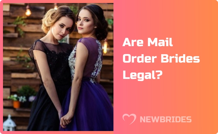 Are Mail Order Brides Legal: How To Look For Your Love Abroad Online?