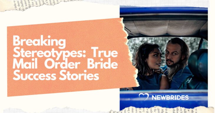 Breaking Stereotypes: True Mail Order Bride Success Stories