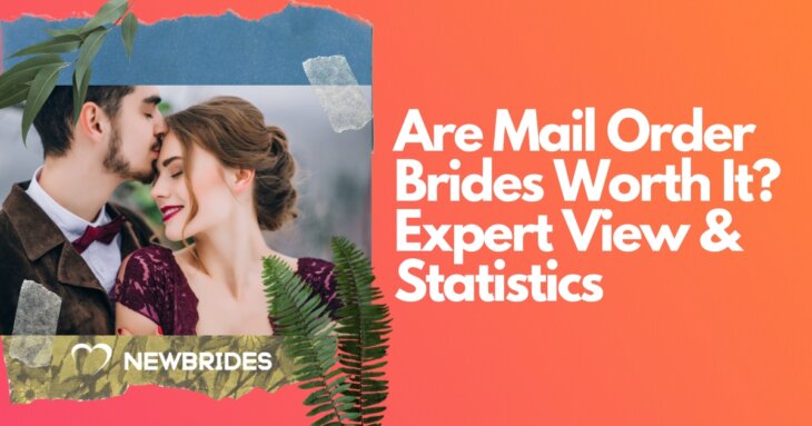 Are Mail Order Brides Worth It? — Pros & Cons, Statistics, and Tips