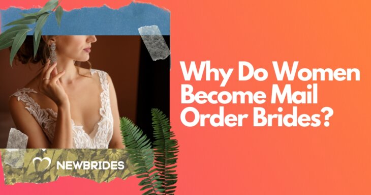 Why Do Women Become Mail Order Brides? — Check Out the Main Reasons